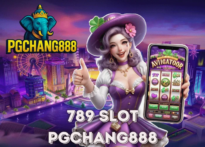 789 SLOT เว็บตรงอันดับ 1 ของไทย แตกง่ายทุกค่ายกับ PGCHANG888